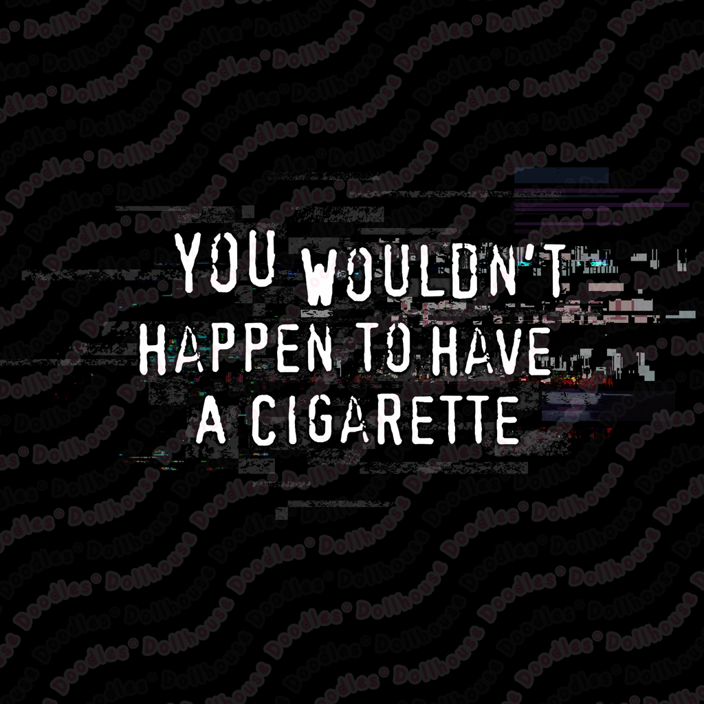 Unisex Long Sleeve Tee - 'You Wouldn't Happen To Have A Cigarette' Long Sleeve T-Shirt