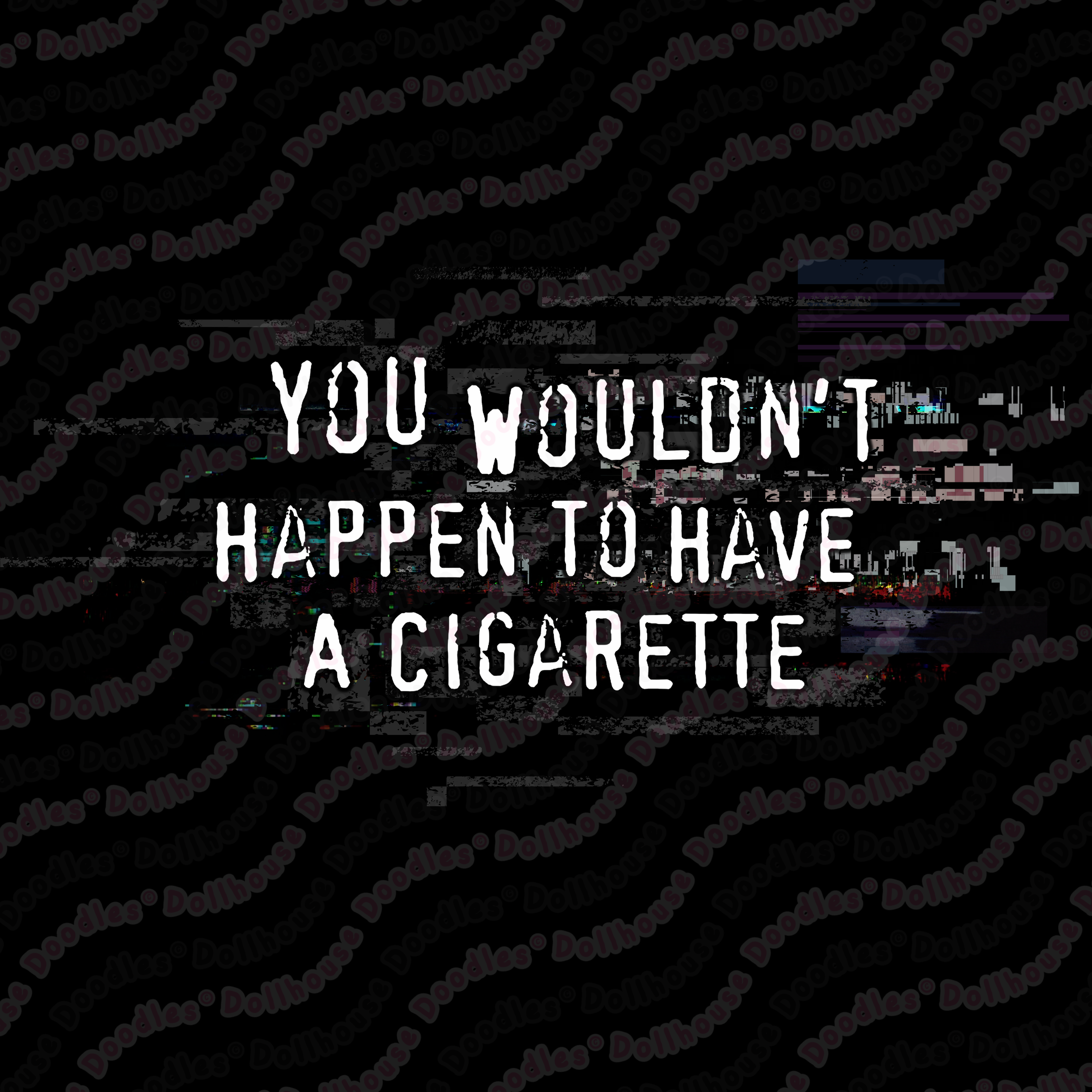 Unisex Long Sleeve Tee - 'You Wouldn't Happen To Have A Cigarette' Long Sleeve T-Shirt