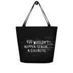 XL Tote Bag with Pocket - 'You Wouldn't Happen to Have a Cigarette' Tote Bag