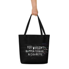 XL Tote Bag with Pocket - 'You Wouldn't Happen to Have a Cigarette' Tote Bag