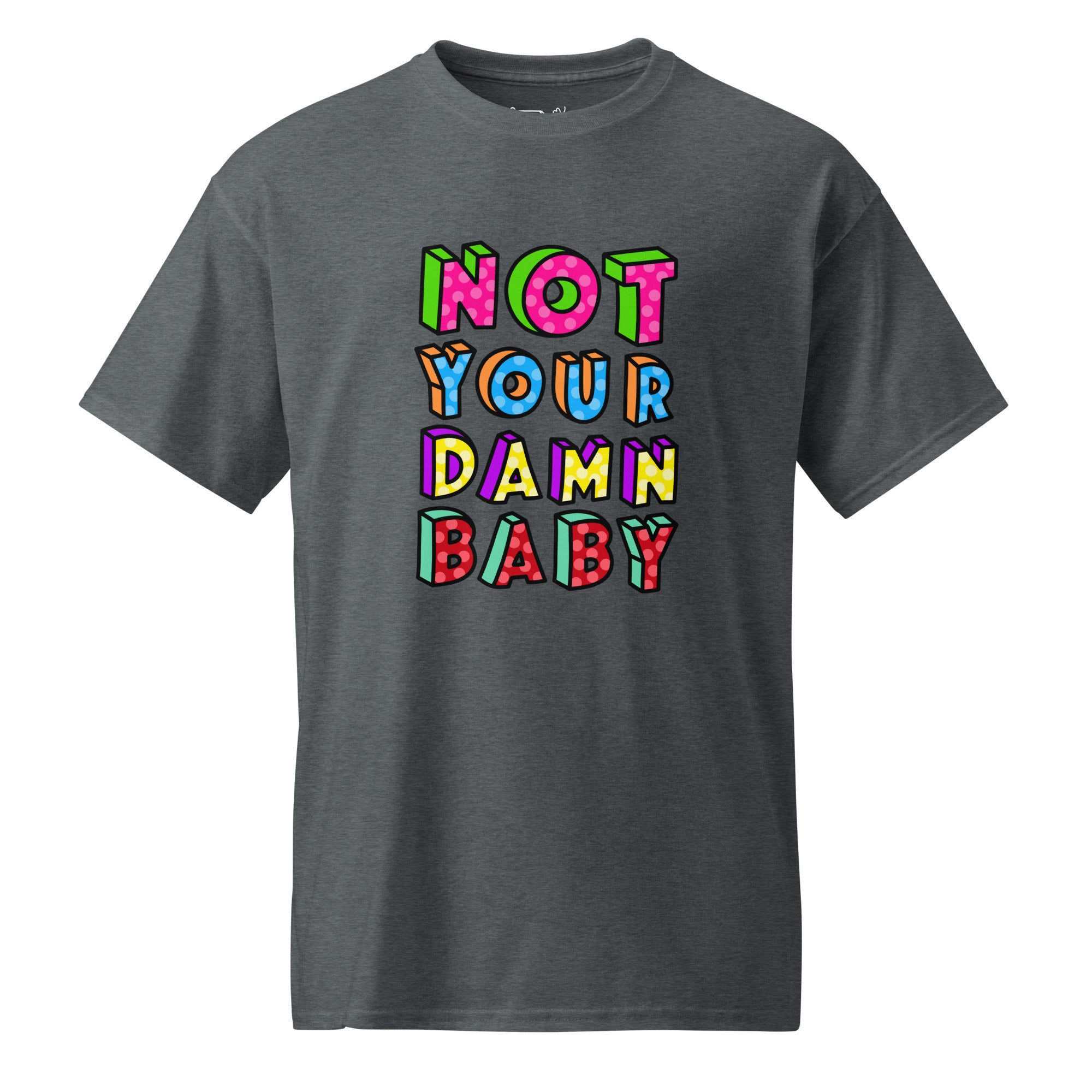Unisex DryBlend® Classic Tee - 'Not Your Damn Baby' Dark Heather T-Shirt